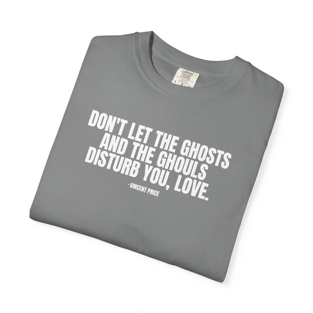 Vincent Price Quote T-Shirt — "Don't Let the Ghosts and the Ghouls Disturb You, Love." Graphic Tee