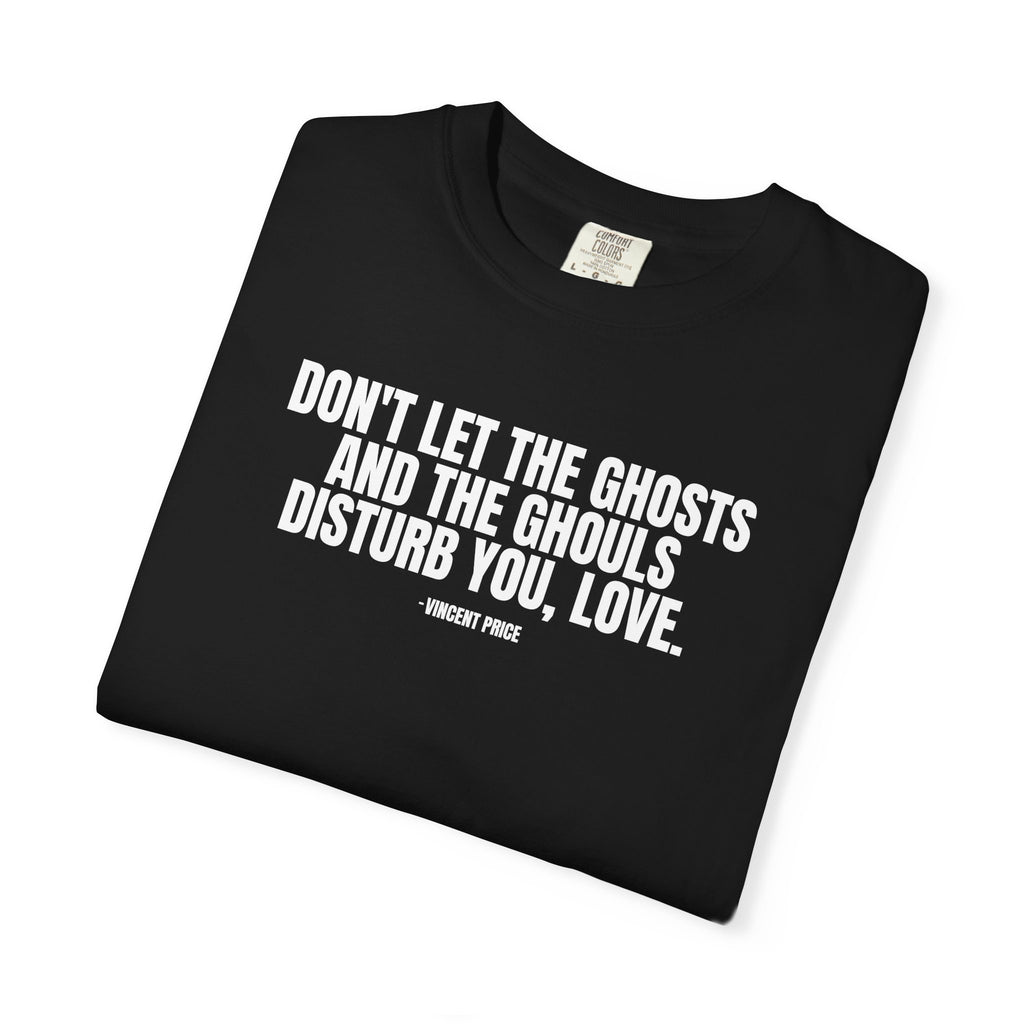 Vincent Price Quote T-Shirt — "Don't Let the Ghosts and the Ghouls Disturb You, Love." Graphic Tee