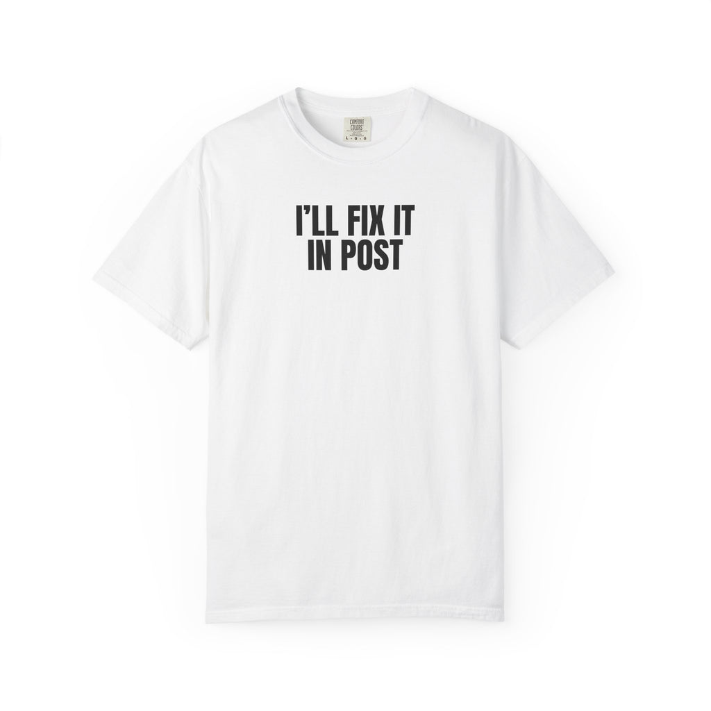I’ll Fix It In Post T-Shirt