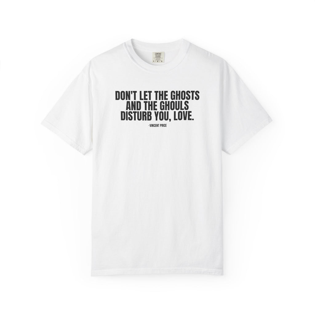 Vincent Price Quote T-Shirt — "Don't Let the Ghosts and the Ghouls Disturb You, Love." Graphic Tee